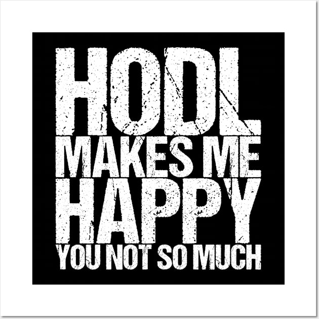 Hodl Makes Me Happy You Not So Much Wall Art by shirtsbase